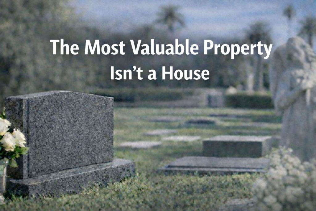 A cemetery with angel statues and gravestones as the background, with the words "The Most Valuable Property Isn't a House